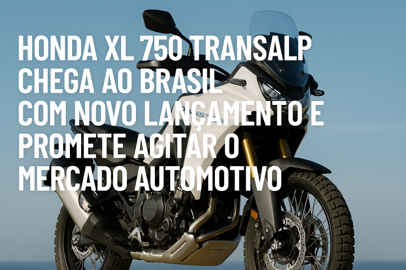 Honda XL 750 Transalp chega ao Brasil com novo Lançamento e promete agitar o mercado automotivo