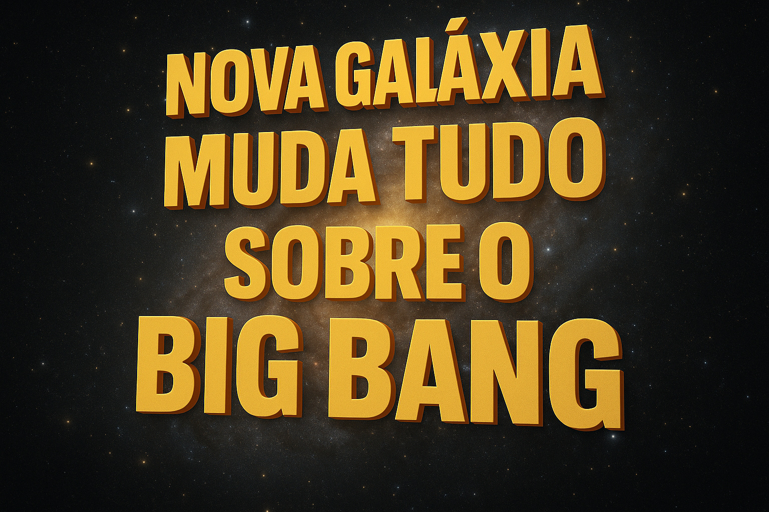 Imagem ultra realista de uma galáxia espiral iluminada, com a frase em 3D “Nova galáxia muda tudo sobre o Big Bang” mesclada ao fundo cósmico.