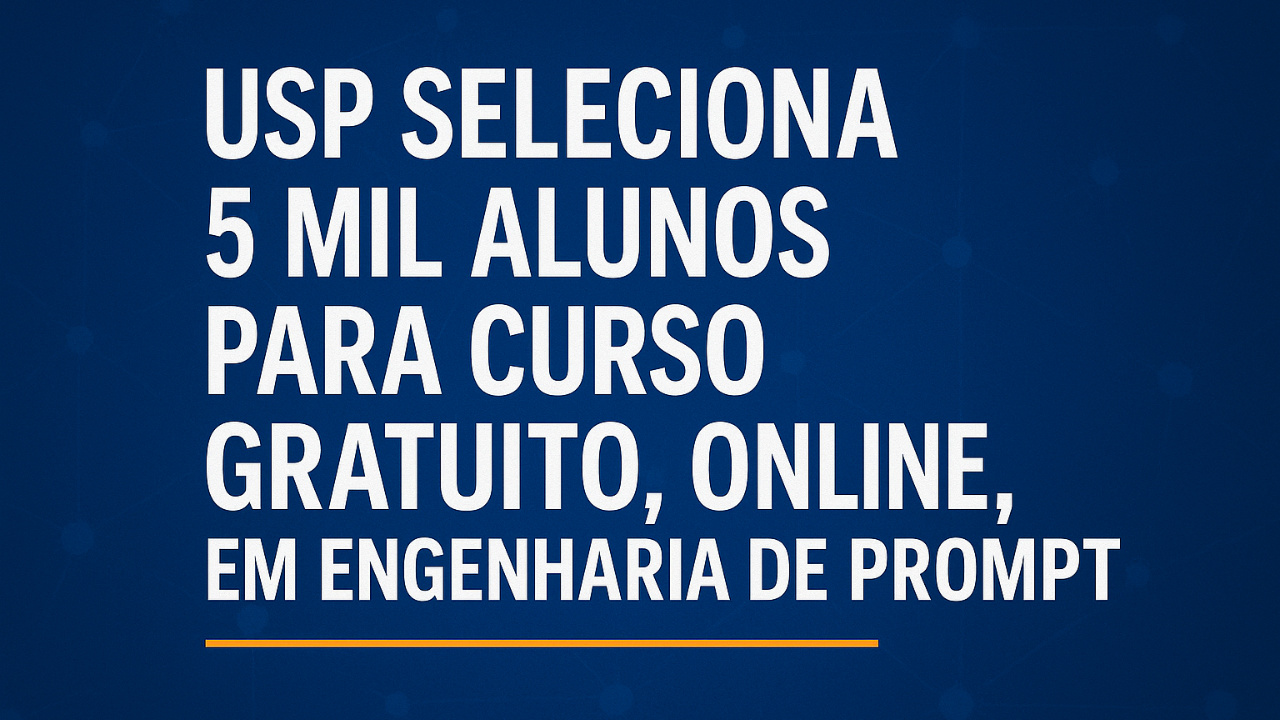 USP seleciona 5 mil alunos para curso gratuito, totalmente online, em Engenharia de Prompt. Formação ensina IA aplicada à programação.