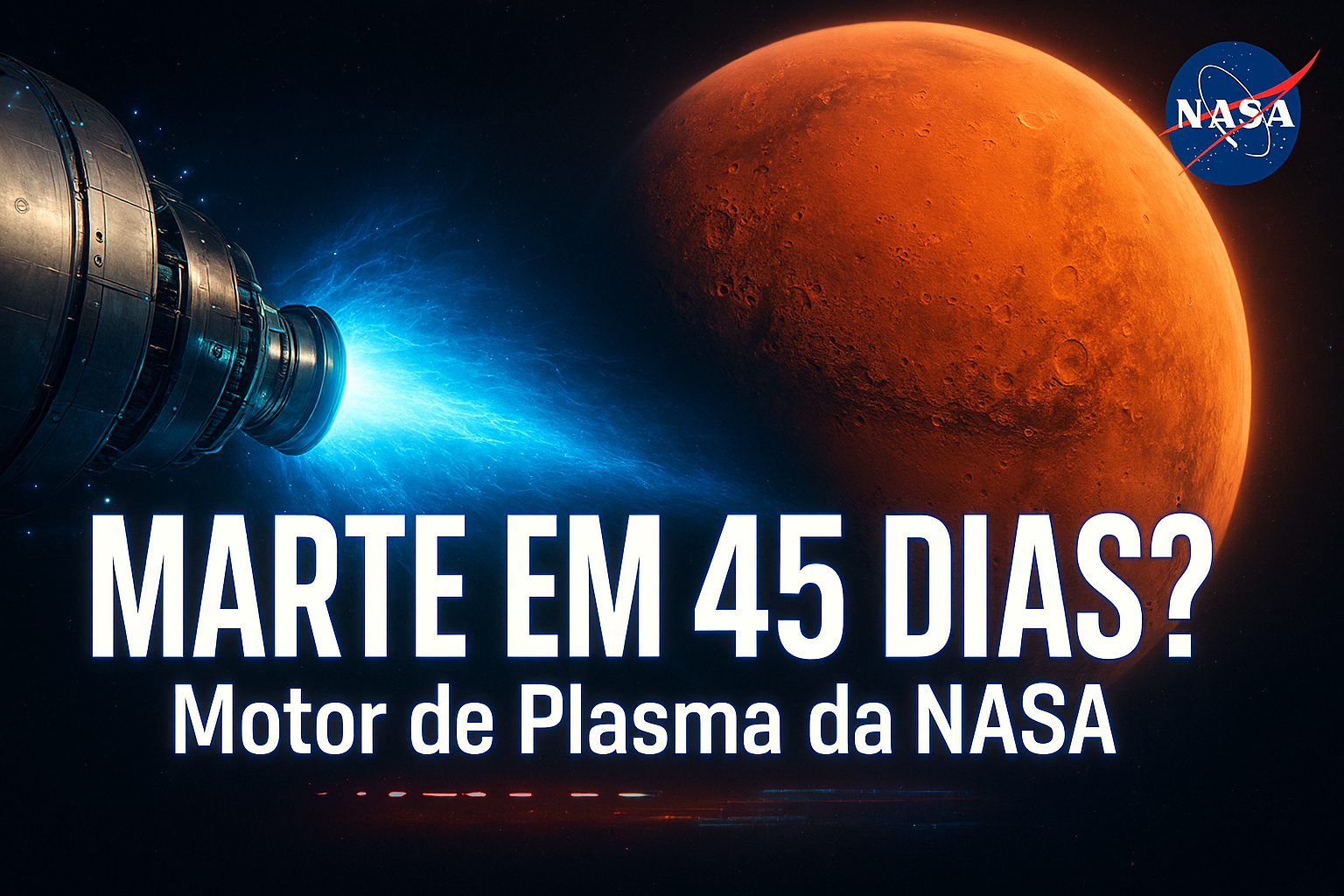 Chegando em Marte em apenas 45 dias: NASA testa motor de plasma que pode reduzir pela metade o tempo das viagens espaciais e reacender a corrida por propulsão elétrica de alta potência